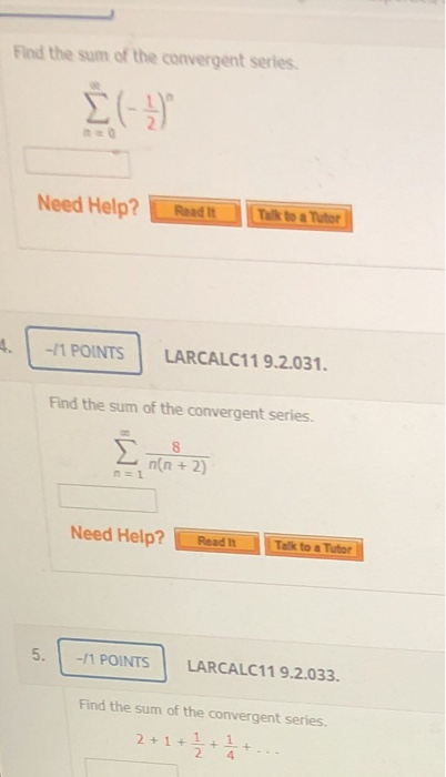 Find the sum of the convergent series Į (-7 Need Help? Read It Talk to a Tutor |-1 POINTS LARCALC11 9.2.031. Find the sum of