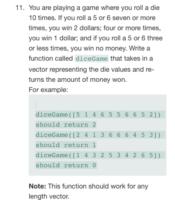 11. You are playing a game where you roll a die 10 times. If you roll a 5 or 6 seven or more times, you win 2 dollars; four o