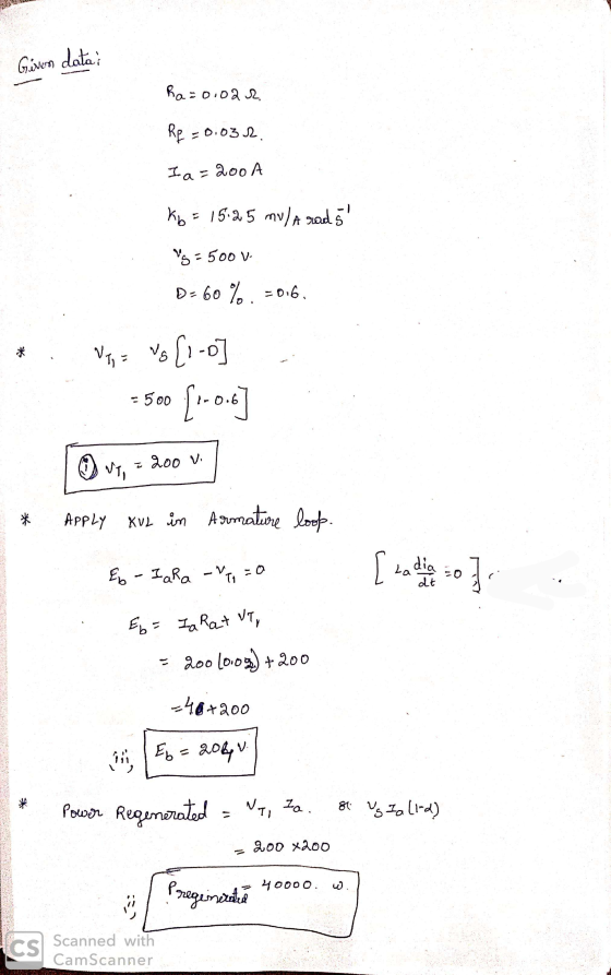 Given data Ra=0.02 2. RP -0.0312 I a= 200 A Kb = 15.25 mula rad 5 Yg = 500 V D-60%. 50:6. * = 500 - Via vs [1-o] =500 [.-0.6