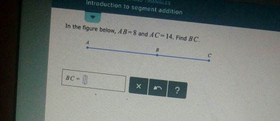 DIANGLES Introduction to segment addition In the figure below, AB-8 and AC-14. Find BC BC
