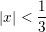 \small |x|<\frac{1}{3}