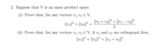 2. Suppose that V is an inner product space. (i) Prove that, for any vectors 01, 02 € V, || 0111? + || 0,2||2 = || v1 + v2||2