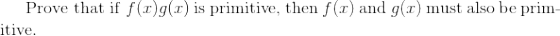 Prove that if f(g(x) is primitive, then f (x) and g(x) must also be prim- itive.