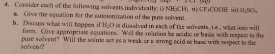 - The 192 V (49) 4. Consider each of the following solvents individually: i) NH CH3 ii) CF3COOH iii) H SO.. a. Give the equat