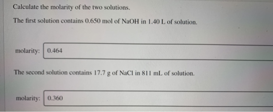 Calculate the molarity of the two solutions. The first solution contains 0.650 mol of NaOH in 1.40 L of solution. molarity: 0