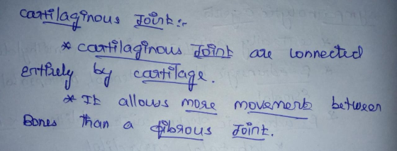 cartilaginous Toinks x cartilaginous Joint are connected entirely by cartilage. * It allouss more movenert between Bones than