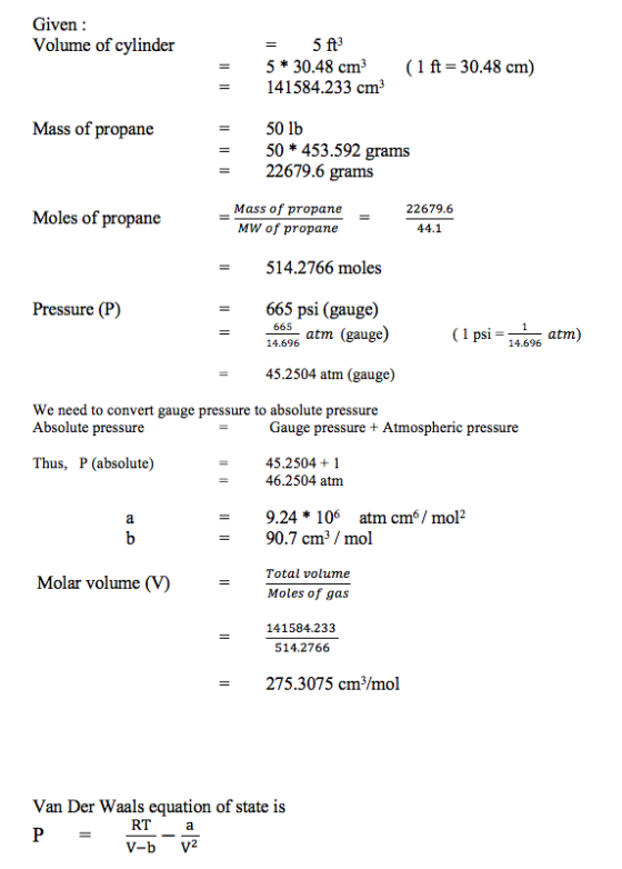 Given : Volume of cylinder = 5ft 5 * 30.48 cm 141584.233 cm (1 ft = 30.48 cm) Mass of propane 50 lb 50 * 453.592 grams 22679.