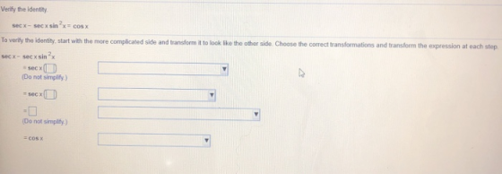 Verify the identity secx-secx sinx COS X To verify the identity, start with the more complicated side and transform it to loo