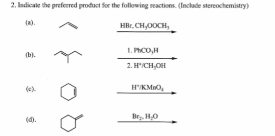 2. Indicate the preferred product for the following reactions. (Include stereochemistry) HBr, CH 0OCH 1. PhCO,H 2. H/CH OH H