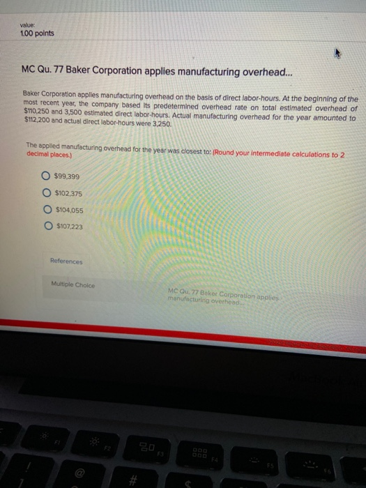 value: 1.00 points MC Qu. 77 Baker Corporation applies manufacturing overhead... Baker Corporation applies manufacturing over