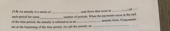 (7.5) An annuity is a series of — of cash flows that occur at - each period for some number of periods. When the payments occ