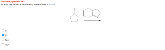 Testbank, Question 197 By what mechanism is the following reaction likely to occur? CI 0E2 SN1