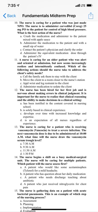 7:35 1 ..I LTE Back Fundamentals Midterm Prep 17 10. The nurse is caring for a patient who was just made NPO. The nurse is to
