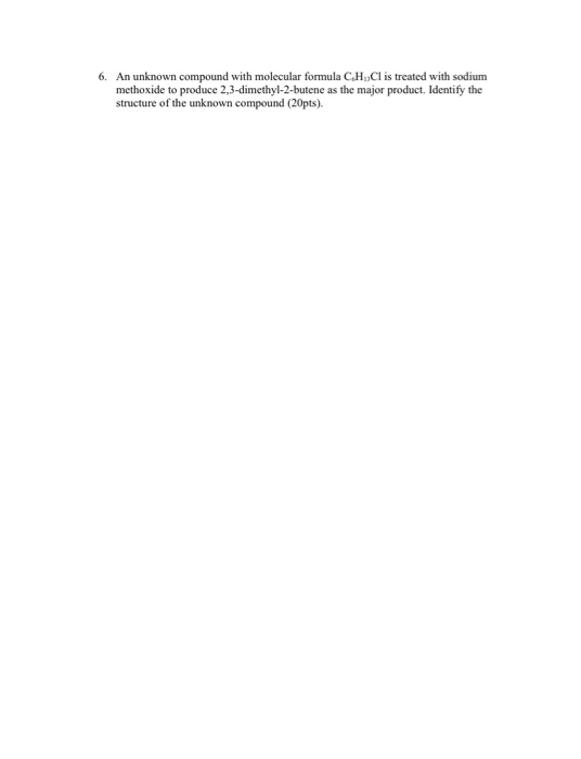 An unknown compound with molecular formula CHC1 is treated with sodium methoxide to produce 2,3-dimethyl-2-butene as the majo