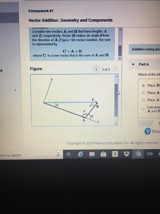 Homework #1 Vector Addition: Geometry and Components Consider two vectors A and B that have lengths A and B, respectively. Ve
