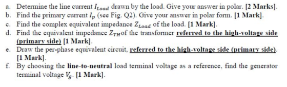 a. Determine the line current Iload drawn by the load. Give your answer in polar. [2 Marks). b. Find the primary current lp (