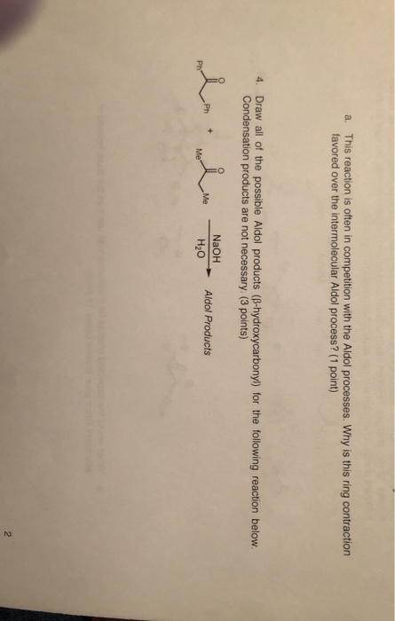 a. This reaction is often in competition with the Aldol processes. Why is this ring contraction favored over the intermolecul