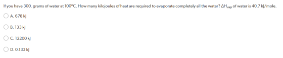 If you have 300 grams of water at 100°C. How many kilojoules of heat are required to evaporate completely all the water? AHva