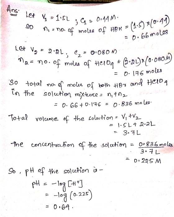 ns le G044M Let V volume of the colution= V, tv = 1.SLt2-2 L 3-구 So , pH of the soluion o- H+ - -l0a [o.225