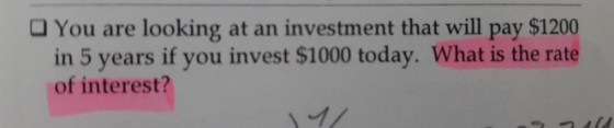 O You are looking at an investment that will pay $1200 in 5 years if you invest $1000 today. What is the rate of interest?