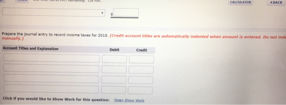 CALCULATOR イBACK Prepare the journal entry to record income taxes for 2018. (Credit account titles are automatically indented