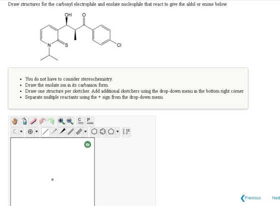 Draw structures for the carbonyl electrophile and enolate nucleophile that react to give the aldol or enone below. OH S CI .