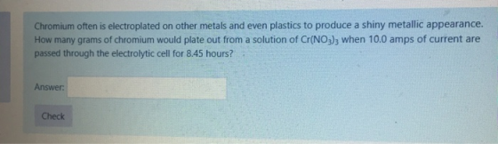 Chromium often is electroplated on other metals and even plastics to produce a shiny metallic appearance. How many grams of c