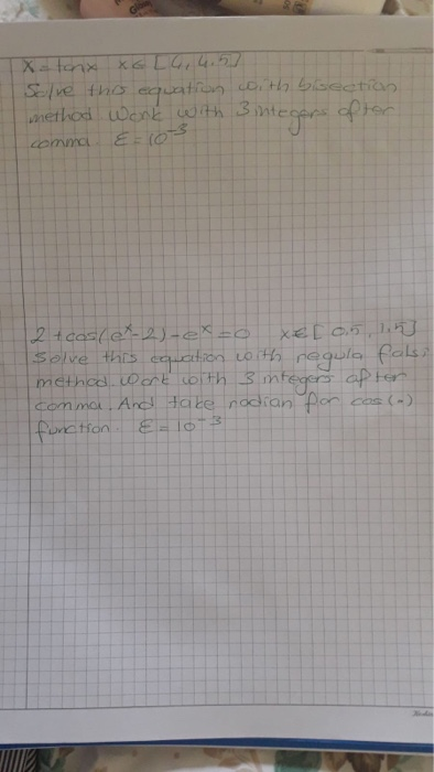 X-tonx XGL6, 4.50 Selve the equation with bisection method work with 3 in 3 integers oftor commal &=103 12 tcos(ex-2)-ex=0 X€