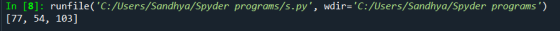 In [8]: runfile(C:/Users/Sandhya/Spyder programs/s.py, wdir=C:/Users/Sandhya/Spyder programs) [77, 54, 103]
