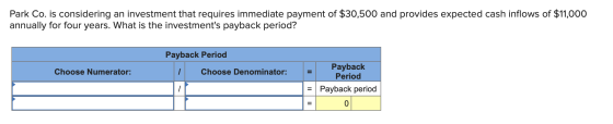 Park Co. is considering an investment that requires immediate payment of $30,500 and provides expected cash inflows of $11,00