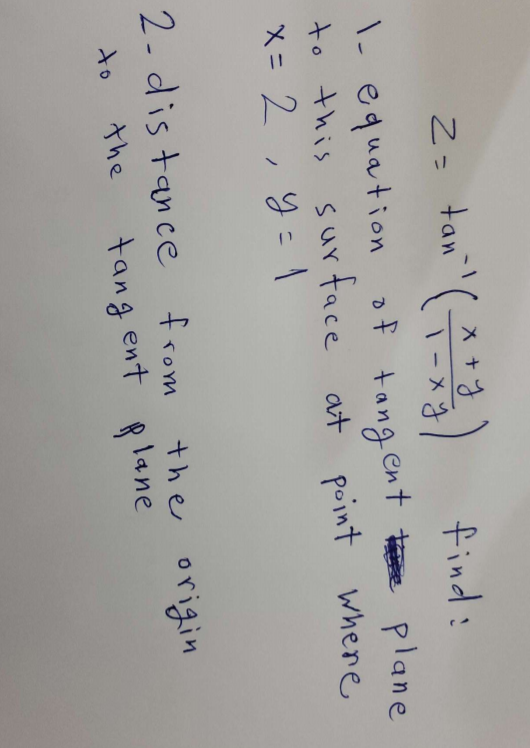 za tan (x + y) find: I equation of tangent the plane to this surface at point where x=2 y=1 2- distance from the tang ent th