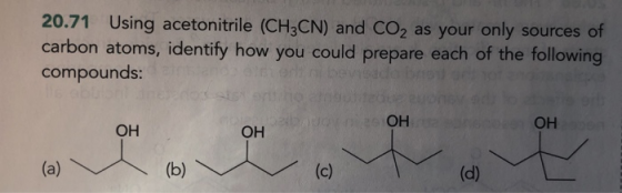 20.71 Using acetonitrile (CH3CN) and CO2 as your only sources of carbon atoms, identify how you could prepare each of the fol