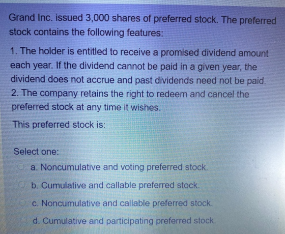 Grand Inc. issued 3,000 shares of preferred stock. The preferred stock contains the following features: 1. The holder is enti