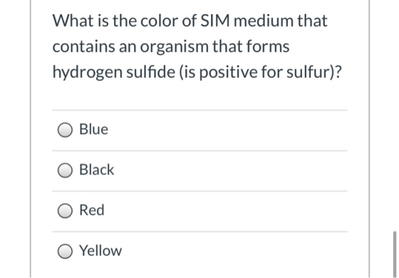What is the color of SIM medium that contains an organism that forms hydrogen sulfide (is positive for sulfur)? Blue Black Re
