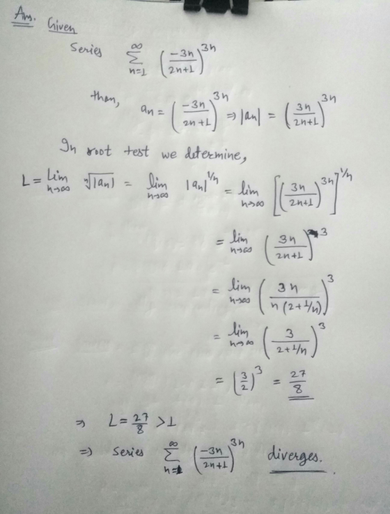 Ans. Miven Given 3n no 2 3n anth On root test we determine, 00 2n + 2n+L nyos MW ham = (819- PIW 2 = 27 > series (a -3n diver