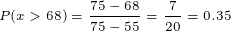 \tiny P(x>68)=\frac{75-68}{75-55}=\frac{7}{20}=0.35