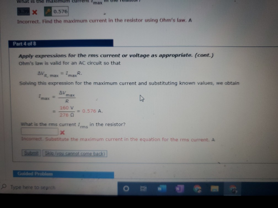 What is the maximum current max we 139 x 0.576 Incorrect. Find the maximum current in the resistor using Ohms law. A Part 4