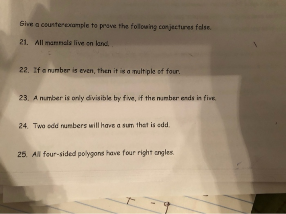 Give a counterexample to prove the following conjectures false, 21. All mammals live on land. 22. If a number is even, then i