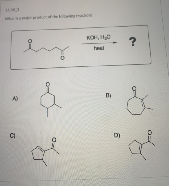 11.10 3 What is a major product of the following reaction? KOH, H2O ?. hy heat B) A) C) D)