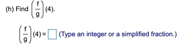 M) Find ). (h) Find (4) = (Type an integer or a simplified fraction.)