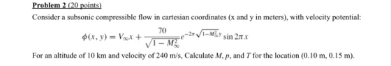 Problem 2 (20 points) Consider a subsonic compressible flow in cartesian coordinates (x and y in meters), with velocity poten