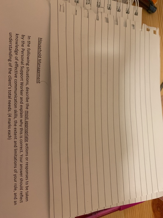 Household Management In the following situations, describe the most appropriate actions or responses to be taken by the Perso