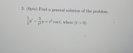 3. (6pts) Find a general solution of the problem. 1- y = { cost, where (t > 0)