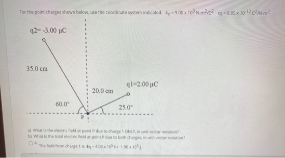 For the point charges shown below, use the coordinate system indicated. ke = 9.00 x 109 N-m2/C2 = 8.85 x 10-12 CZ/N-m2 92= -3
