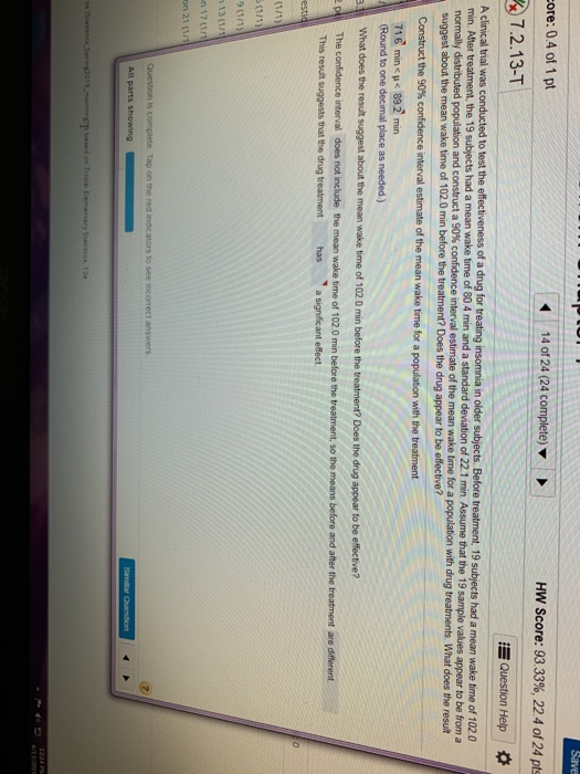o ore: 0.4 of 1 pt 72.13-T HW Score: 93 3396, 224 of 24 pts E Question Help was conducted to test the effectiveness of a drug