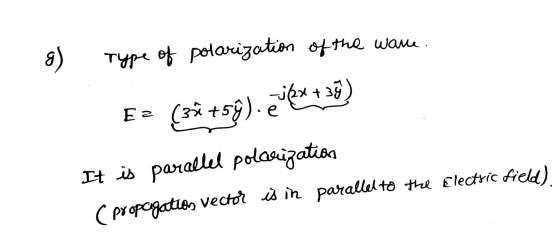 8 ) Type of polarization of the ware. Ez (3x +55). jkx +33) It is parallel polarization ( propagatios vector is in parallel t