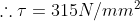 τ = 315N/mm2