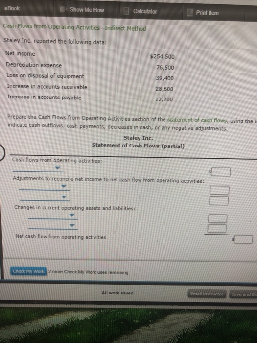 eBook Show Me How Calculator Print item Cash Flows from Operating Activities-Indirect Method Staley Inc. reported the followi