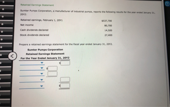 Retained Earnings Statement Sumter Pumps Corporation, a manufacturer of industrial pumps, reports the following results for t