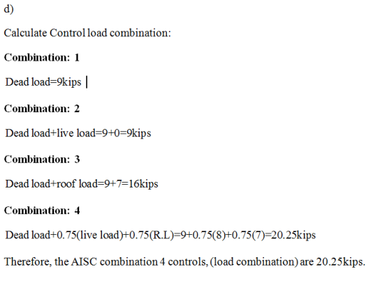 d) Calculate Controlload combination: Combination: 1 Dead load-9kips Combination: 2 Dead load+live load-9+0-9kips Combination